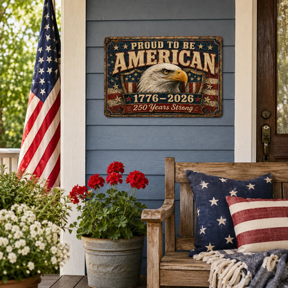 America 250th Anniversary Metal Tin Sign, Proud to Be American 1776–2026 Bald Eagle & USA Flag