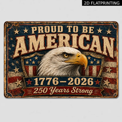 America 250th Anniversary Metal Tin Sign, Proud to Be American 1776–2026 Bald Eagle & USA Flag