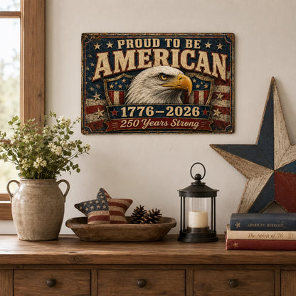 America 250th Anniversary Metal Tin Sign, Proud to Be American 1776–2026 Bald Eagle & USA Flag